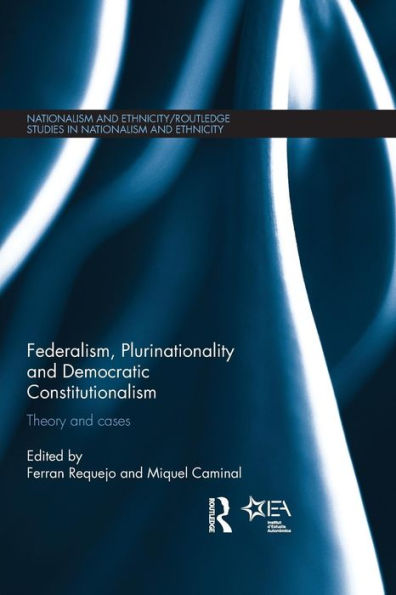 Federalism, Plurinationality And Democratic Constitutionalism (Routledge Studies In Nationalism And Ethnicity)