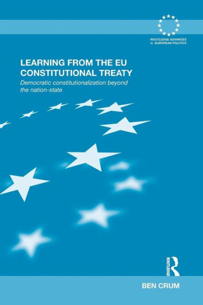 Learning From The Eu Constitutional Treaty (Routledge Advances In European Politics)