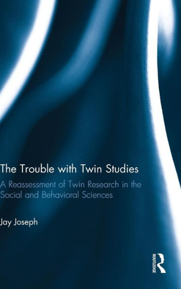The Trouble With Twin Studies: A Reassessment Of Twin Research In The Social And Behavioral Sciences