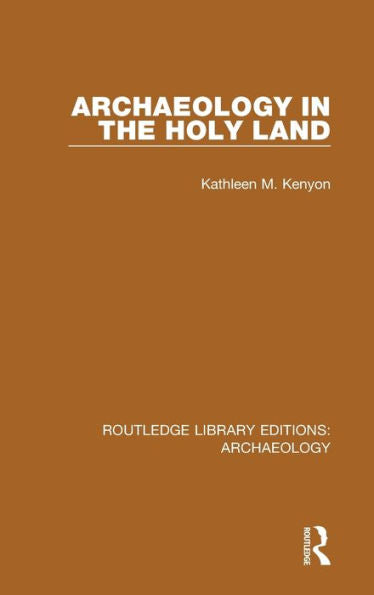 Archaeology In The Holy Land (Routledge Library Editions: Archaeology)
