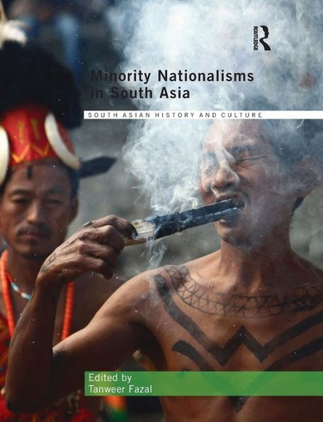 Minority Nationalisms In South Asia (Routledge South Asian History And Culture Series)