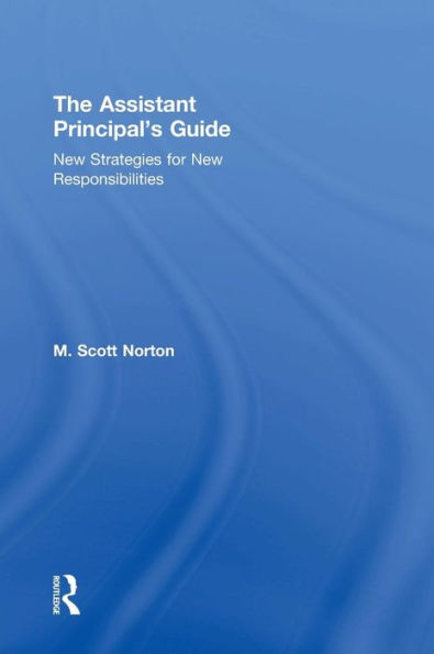 The Assistant Principal's Guide: New Strategies For New Responsibilities