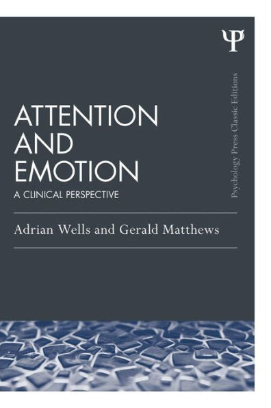 Attention And Emotion (Classic Edition): A Clinical Perspective (Psychology Press & Routledge Classic Editions)