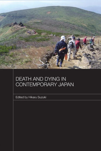 Death And Dying In Contemporary Japan (Japan Anthropology Workshop Series)