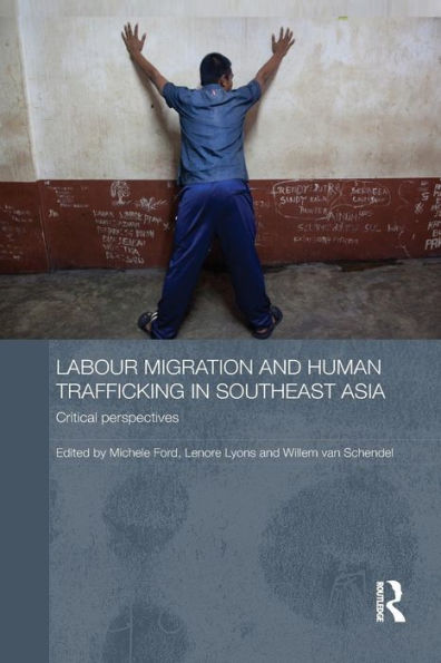 Labour Migration And Human Trafficking In Southeast Asia (Routledge Contemporary Southeast Asia Series)