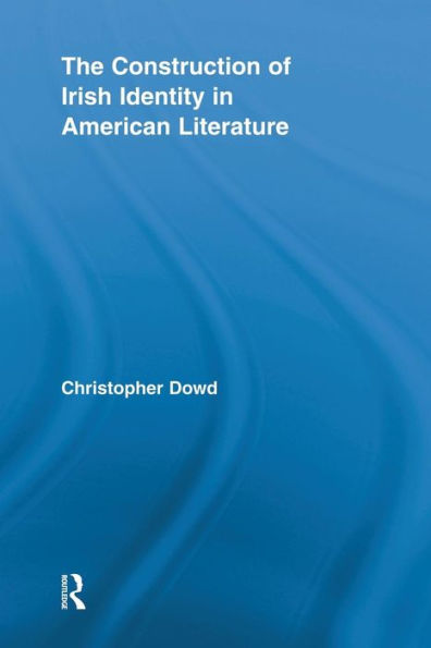 The Construction Of Irish Identity In American Literature (Routledge Transnational Perspectives On American Literature)