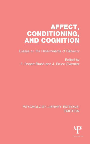 Affect, Conditioning, And Cognition: Essays On The Determinants Of Behavior (Psychology Library Editions: Emotion)