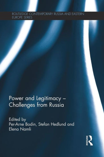 Power And Legitimacy - Challenges From Russia (Routledge Contemporary Russia And Eastern Europe Series)