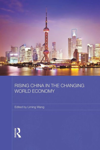 Rising China In The Changing World Economy (Routledge Studies On The Chinese Economy)