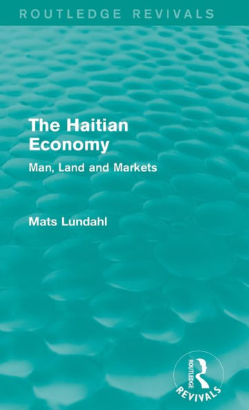 The Haitian Economy (Routledge Revivals): Man, Land And Markets