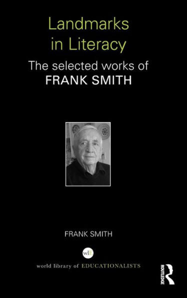 Landmarks In Literacy: The Selected Works Of Frank Smith (World Library Of Educationalists)