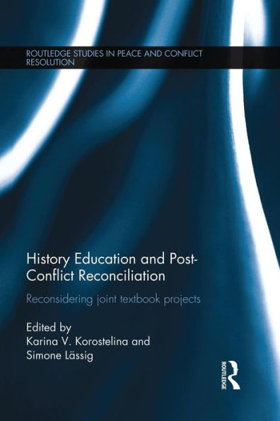 History Education And Post-Conflict Reconciliation (Routledge Studies In Peace And Conflict Resolution)