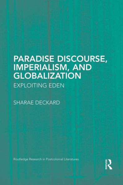 Paradise Discourse, Imperialism, And Globalization (Routledge Research In Postcolonial Literatures)