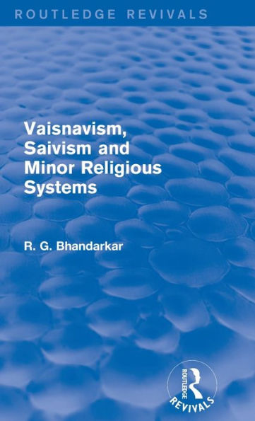 Vaisnavism, Saivism And Minor Religious Systems (Routledge Revivals)