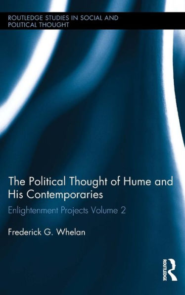 The Political Thought Of Hume And His Contemporaries: Enlightenment Projects Vol. 2 (Routledge Studies In Social And Political Thought)