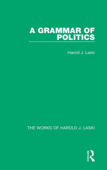 A Grammar Of Politics (Works Of Harold J. Laski) (The Works Of Harold J. Laski)
