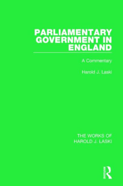 Parliamentary Government In England (Works Of Harold J. Laski): A Commentary (The Works Of Harold J. Laski)