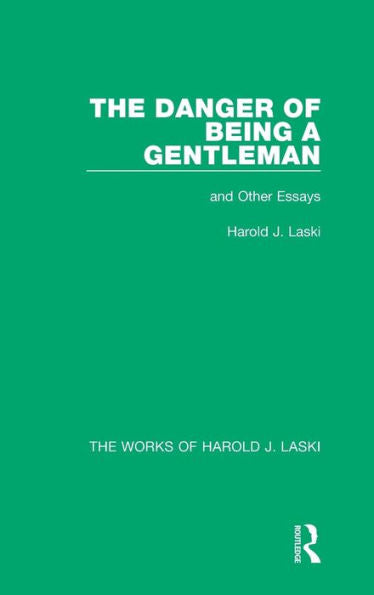 The Danger Of Being A Gentleman (Works Of Harold J. Laski): And Other Essays (The Works Of Harold J. Laski)