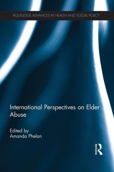 International Perspectives On Elder Abuse (Routledge Advances In Health And Social Policy)