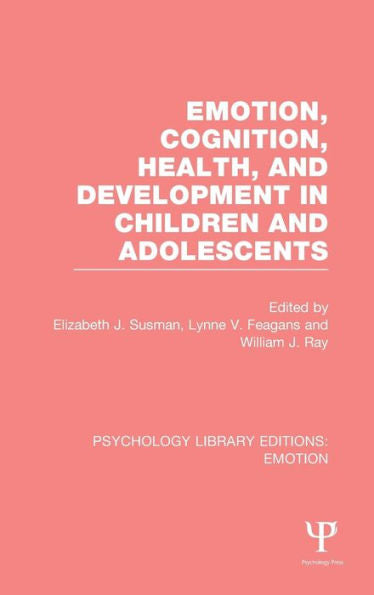 Emotion, Cognition, Health, And Development In Children And Adolescents (Psychology Library Editions: Emotion)