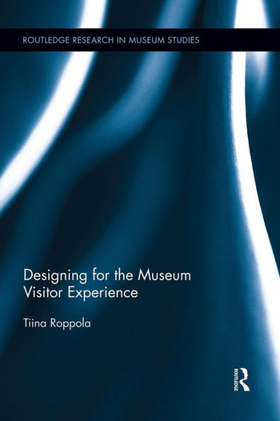 Designing For The Museum Visitor Experience (Routledge Research In Museum Studies)