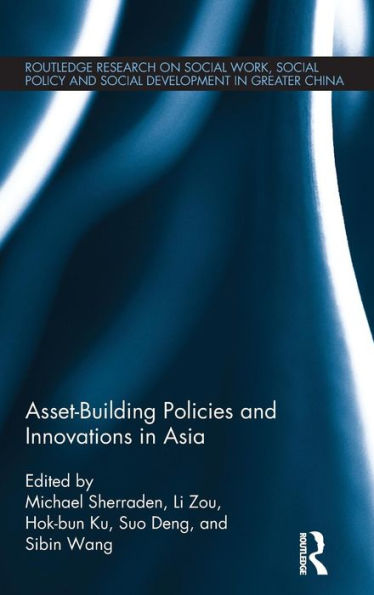 Asset-Building Policies And Innovations In Asia (Routledge Research On Social Work, Social Policy And Social Development In Greater China)