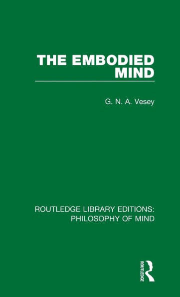 The Embodied Mind (Routledge Library Editions: Philosophy Of Mind)