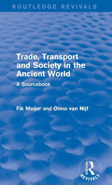 Trade, Transport And Society In The Ancient World (Routledge Revivals): A Sourcebook