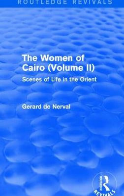 The Women Of Cairo: Volume Ii (Routledge Revivals): Scenes Of Life In The Orient