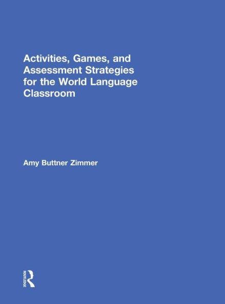 Activities, Games, And Assessment Strategies For The World Language Classroom