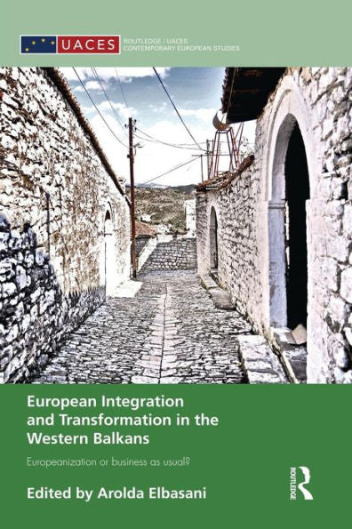 European Integration And Transformation In The Western Balkans (Routledge/Uaces Contemporary European Studies)