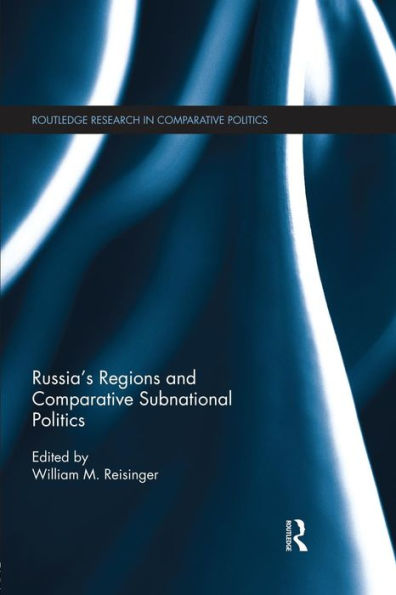 Russia's Regions And Comparative Subnational Politics (Routledge Research In Comparative Politics)