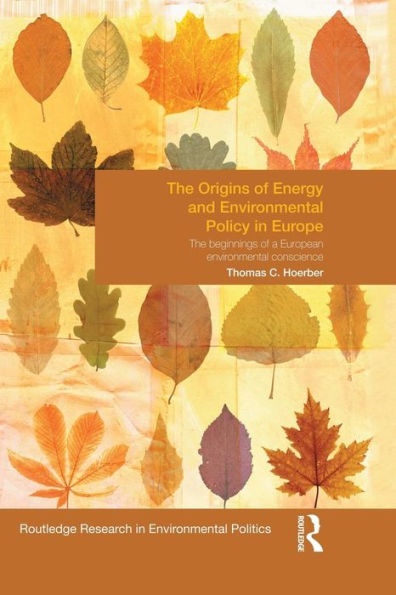 The Origins Of Energy And Environmental Policy In Europe (Environmental Politics)