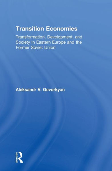 Transition Economies: Transformation, Development, And Society In Eastern Europe And The Former Soviet Union