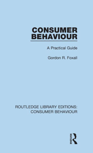 Consumer Behaviour (Rle Consumer Behaviour): A Practical Guide (Routledge Library Editions: Consumer Behaviour)