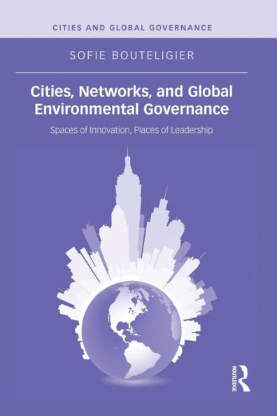 Cities, Networks, And Global Environmental Governance (Cities And Global Governance)