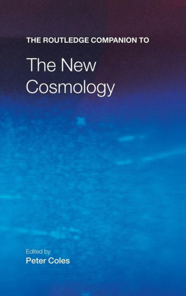 The Routledge Companion To The New Cosmology (Routledge Companions)