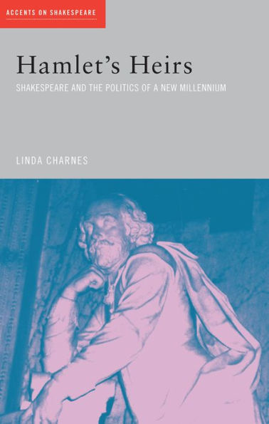 Hamlet's Heirs: Shakespeare And The Politics Of A New Millennium (Accents On Shakespeare)