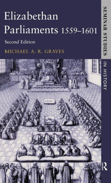 Elizabethan Parliaments 1559-1601 (Seminar Studies)