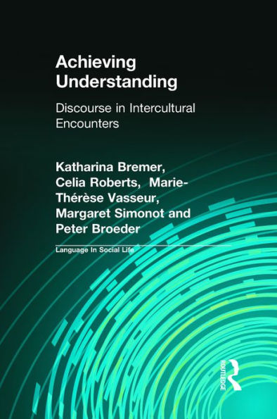 Achieving Understanding: Discourse In Intercultural Encounters (Language In Social Life)