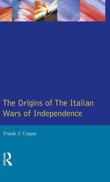 The Origins Of The Italian Wars Of Independence (Origins Of Modern Wars)