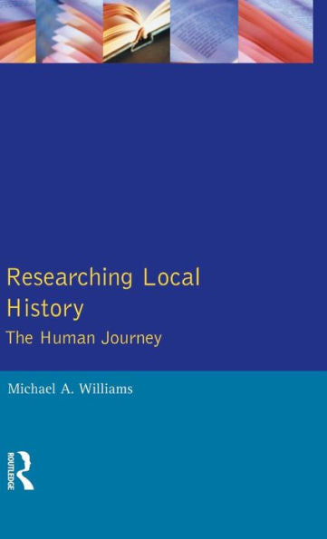 Researching Local History: The Human Journey (Approaches To Local History)