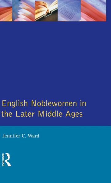 English Noblewomen In The Later Middle Ages (The Medieval World)