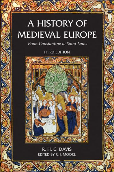 A History Of Medieval Europe: From Constantine To Saint Louis
