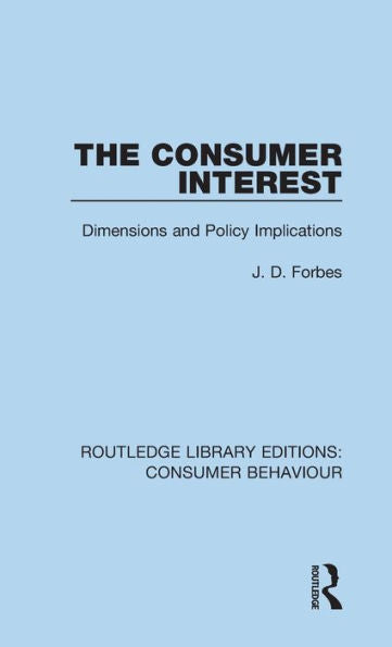 The Consumer Interest (Rle Consumer Behaviour): Dimensions And Policy Implications (Routledge Library Editions: Consumer Behaviour)