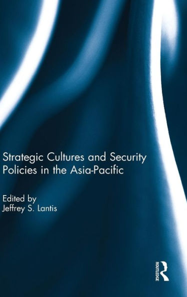 Strategic Cultures And Security Policies In The Asia-Pacific