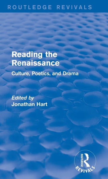 Reading The Renaissance (Routledge Revivals): Culture, Poetics, And Drama
