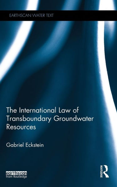 The International Law Of Transboundary Groundwater Resources (Earthscan Water Text)