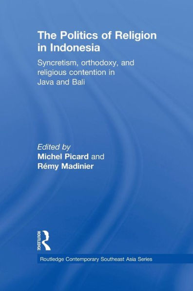 The Politics Of Religion In Indonesia (Routledge Contemporary Southeast Asia Series)