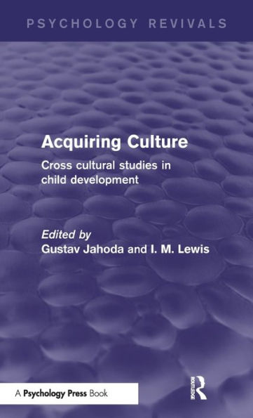 Acquiring Culture: Cross Cultural Studies In Child Development (Psychology Revivals)